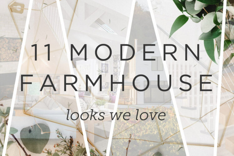 11 Modern Farmhouse Looks We Love